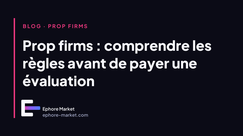 Prop firms : comprendre les règles avant de payer une évaluation