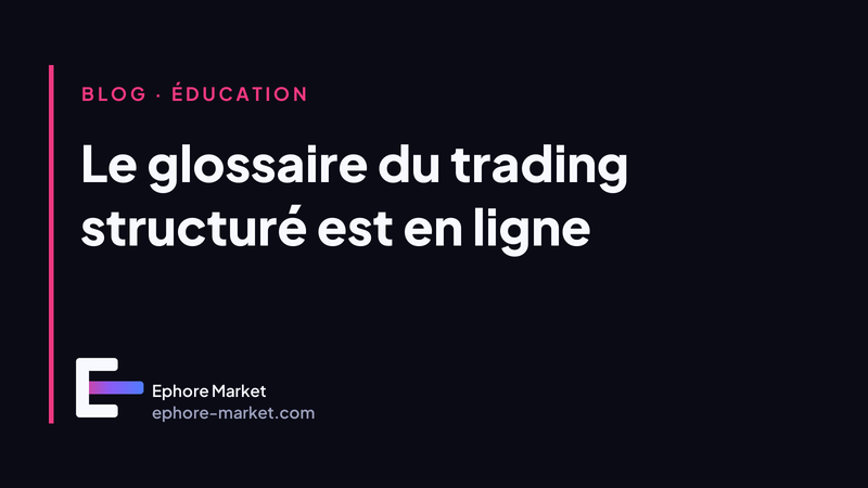 Le glossaire du trading structuré est en ligne