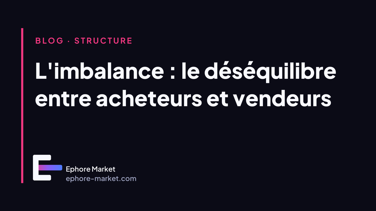 L'imbalance : le déséquilibre entre acheteurs et vendeurs