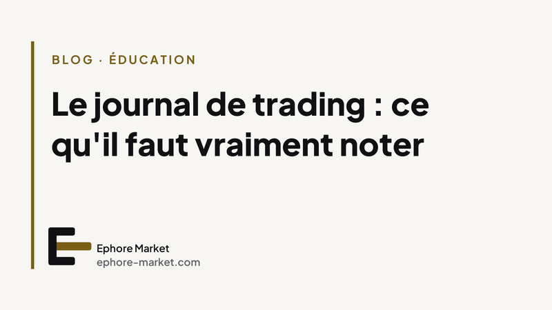 Le journal de trading : ce qu'il faut vraiment noter