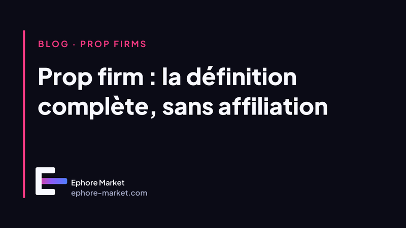 Prop firm : la définition complète, sans affiliation