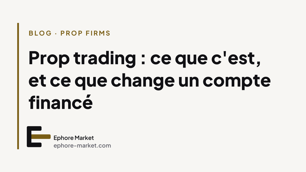 Prop trading : ce que c'est, et ce que change un compte financé