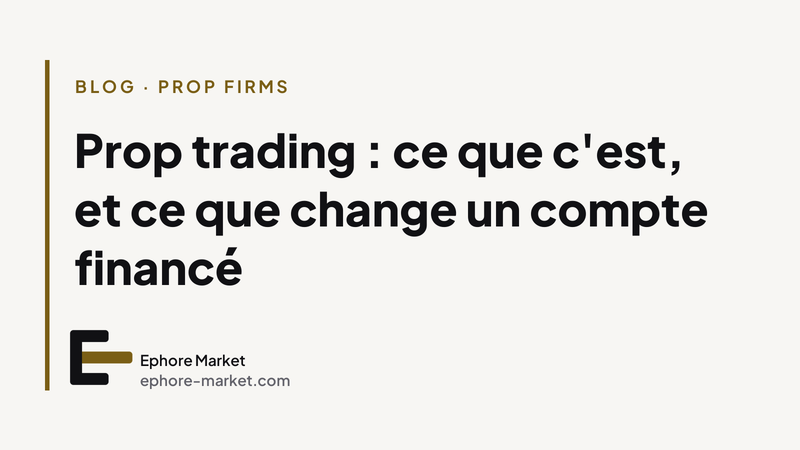 Prop trading : ce que c'est, et ce que change un compte financé